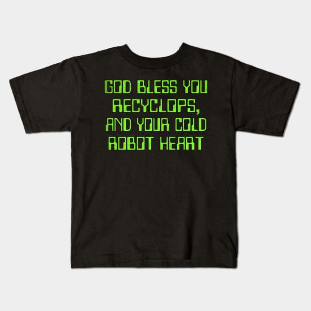 God bless you Recyclops, and your cold robot heart Kids T-Shirt by DankFutura